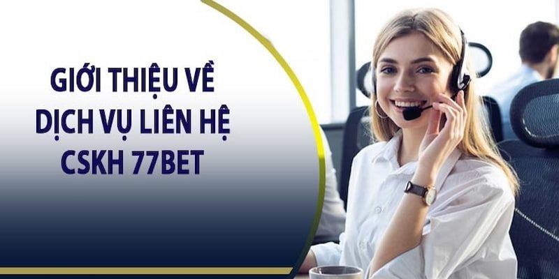 Giới thiệu tổng quan về bộ phận hỗ trợ từ nhà cái 77bet