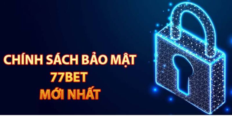 Tầm quan trọng của việc thiết lập chính sách bảo mật tại 77bet