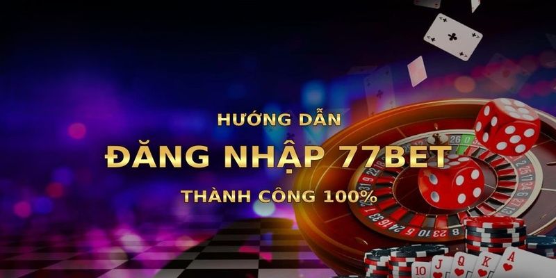 Điều kiện cơ bản để đăng nhập 77bet