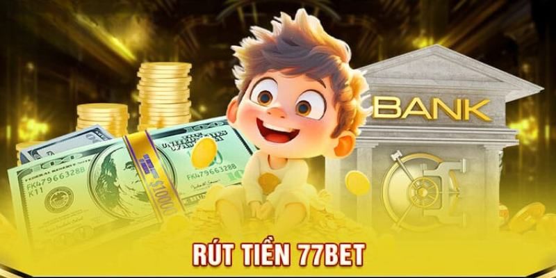 Hướng Dẫn Rút Tiền 77bet Về Tài Khoản Cá Nhân Cực Đơn Giản