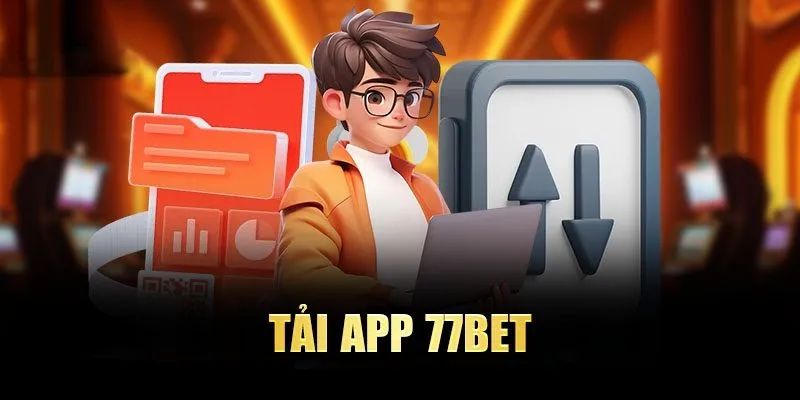 Hướng dẫn quy trình tải app 77bet về thiết bị hệ điều hành Android