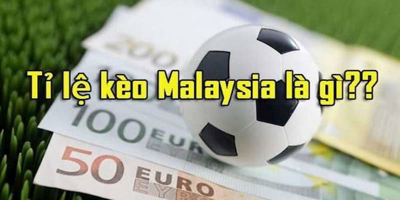 Thông tin tỷ lệ kèo Malaysia là gì?